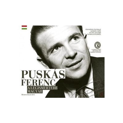 PUSKÁS, A LEGISMERTEBB MAGYAR