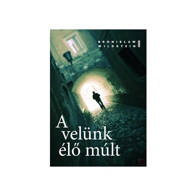 A VELÜNK ÉLŐ MÚLT