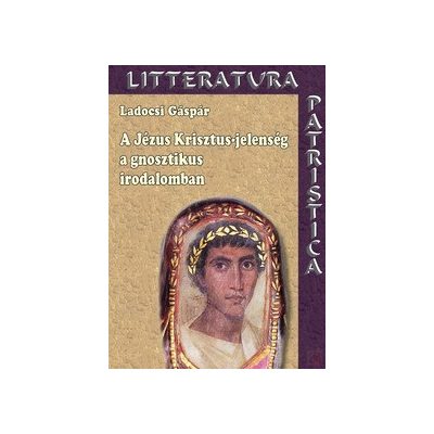 A JÉZUS KRISZTUS-JELENSÉG A GNOSZTIKUS IRODALOMBAN