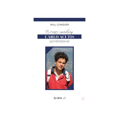 15 NAP IMÁDSÁG CARLO ACUTIS GONDOLATAIVAL