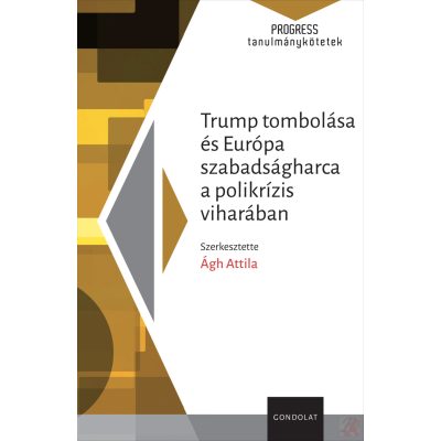 TRUMP TOMBOLÁSA ÉS EURÓPA SZABADSÁGHARCA A POLIKRÍZIS VIHARÁBAN