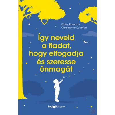 ÍGY NEVELD A FIADAT, HOGY ELFOGADJA ÉS SZERESSE ÖNMAGÁT