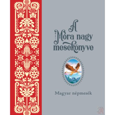 A MÓRA NAGY MESEKÖNYVE 1. - Magyar népmesék