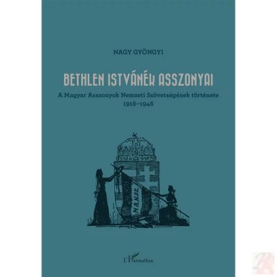 BETHLEN ISTVÁNÉK ASSZONYAI