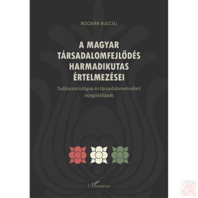 A MAGYAR TÁRSADALOMFEJLŐDÉS HARMADIKUTAS ÉRTELMEZÉSEI