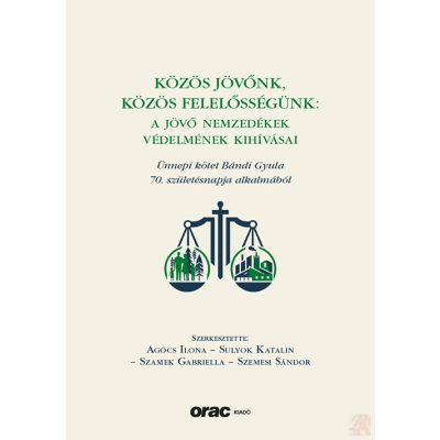 KÖZÖS JÖVŐNK, KÖZÖS FELELŐSSÉGÜNK: A JÖVŐ NEMZEDÉKEK VÉDELMÉNEK KIHÍVÁSAI