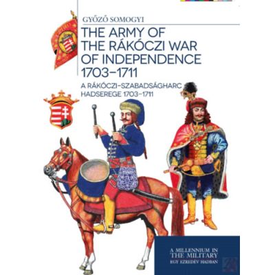 A RÁKÓCZI-SZABADSÁGHARC HADSEREGE 1703-1711