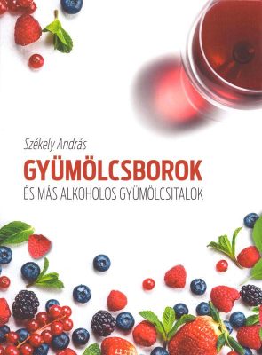 Gyümölcsborok és más alkoholos gyümölcsitalok készítése otthon, receptekkel
