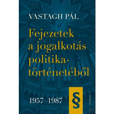 FEJEZETEK A JOGALKOTÁS POLITIKATÖRTÉNETÉBŐL, 1957-1987