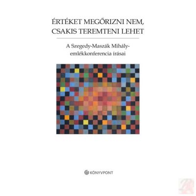 ÉRTÉKET MEGŐRIZNI NEM, CSAKIS TEREMTENI LEHET