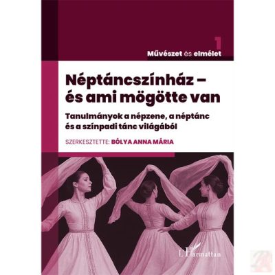 NÉPTÁNCSZÍNHÁZ – ÉS AMI MÖGÖTTE VAN