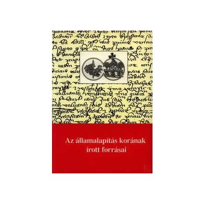 AZ ÁLLAMALAPÍTÁS KORÁNAK ÍROTT FORRÁSAI