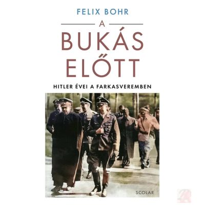 A BUKÁS ELŐTT - HITLER ÉVEI A FARKASVEREMBEN