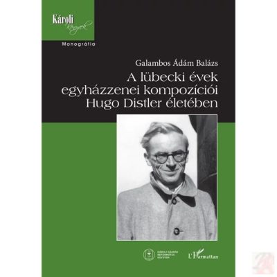 A LÜBECKI ÉVEK EGYHÁZZENEI KOMPOZÍCIÓI HUGO DISTLER ÉLETÉBEN