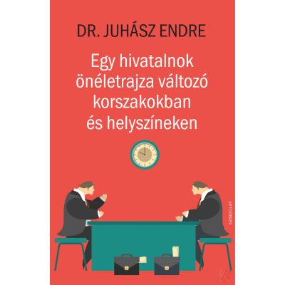 EGY HIVATALNOK ÖNÉLETRAJZA VÁLTOZÓ KORSZAKOKBAN ÉS HELYSZÍNEKEN
