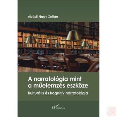 A NARRATOLÓGIA MINT A MŰELEMZÉS ESZKÖZE