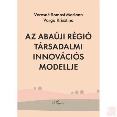 AZ ABAÚJI RÉGIÓ TÁRSADALMI INNOVÁCIÓS MODELLJE