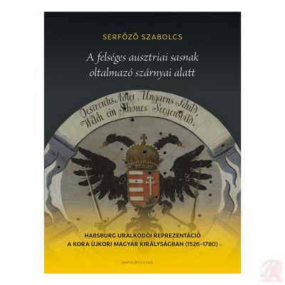 A FELSÉGES AUSZTRIAI SASNAK OLTALMAZÓ SZÁRNYAI ALATT