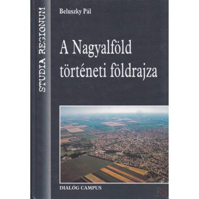 A NAGYALFÖLD TÖRTÉNETI FÖLDRAJZA