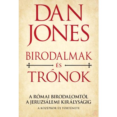 A KÖZÉPKOR ÚJ TÖRTÉNETE 1. - BIRODALMAK ÉS TRÓNOK
