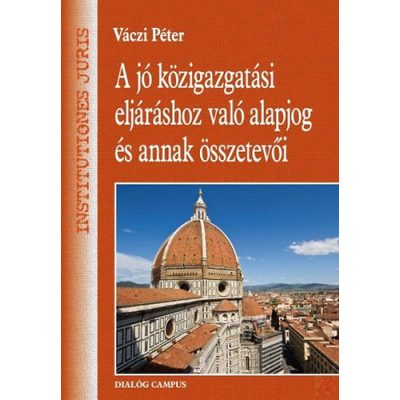 A JÓ KÖZIGAZGATÁSI ELJÁRÁSHOZ VALÓ ALAPJOG ÉS ANNAK ÖSSZETEVŐI