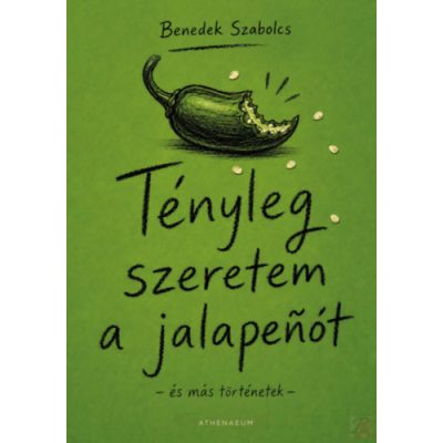 TÉNYLEG SZERETEM A JALAPENÓT - ÉS MÁS TÖRTÉNETEK