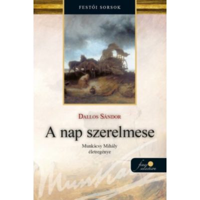 A NAP SZERELMESE - Munkácsy Mihály életregénye 1.