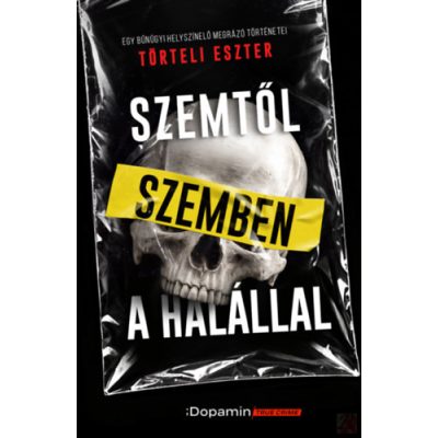 SZEMTŐL SZEMBEN A HALÁLLAL - Egy bűnügyi helyszínelő megrázó történetei
