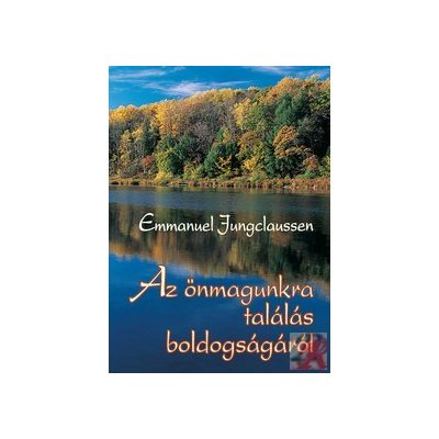 AZ ÖNMAGUNKRA TALÁLÁS BOLDOGSÁGÁRÓL