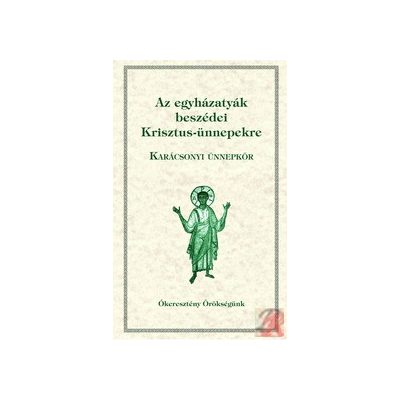 AZ EGYHÁZATYÁK BESZÉDEI KRISZTUS-ÜNNEPEKRE I.