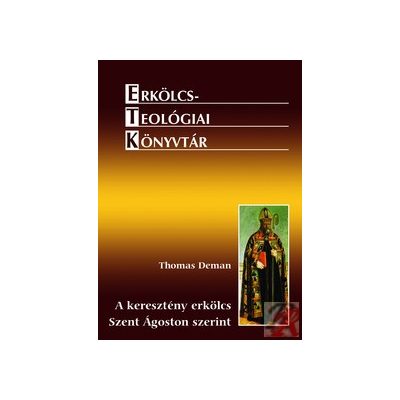 SZENT ÁGOSTON TANÍTÁSA A KERESZTÉNY ERKÖLCSRŐL
