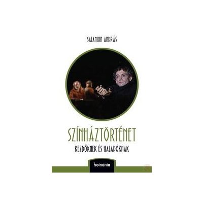 SZÍNHÁZTÖRTÉNET KEZDŐKNEK ÉS HALADÓKNAK