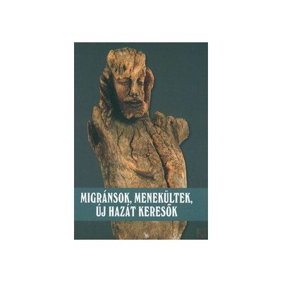 MENEKÜLTEK, MIGRÁNSOK, ÚJ HAZÁT KERESŐK