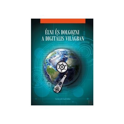 ÉLNI ÉS DOLGOZNI A DIGITÁLIS VILÁGBAN