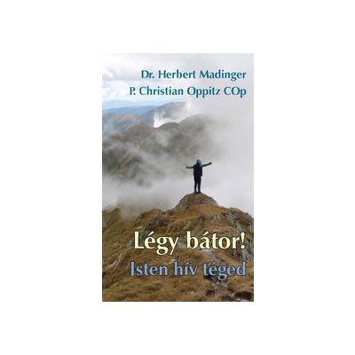 LÉGY BÁTOR! ISTEN HÍV TÉGED