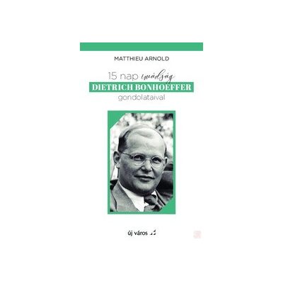 15 NAP IMÁDSÁG DIETRICH BONHOEFFER GONDOLATAIVAL