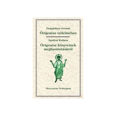 ÓRIGENÉSZ VÉDELMÉBEN; ÓRIGENÉSZ KÖNYVEINEK MEGHAMISÍTÁSÁRÓL