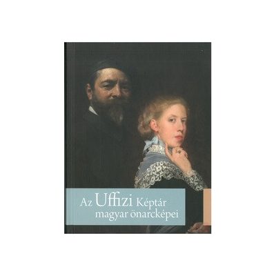 AZ UFFIZI KÉPTÁR MAGYAR ÖNARCKÉPEI