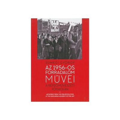 AZ 1956-OS FORRADALOM MŰVEI A KÉPZŐMŰVÉSZETI FŐISKOLÁN