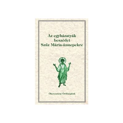 AZ EGYHÁZATYÁK BESZÉDEI SZŰZ MÁRIA-ÜNNEPEKRE