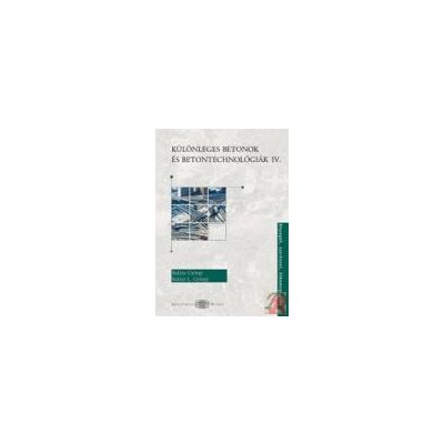KÜLÖNLEGES BETONOK ÉS BETONTECHNOLÓGIÁK IV.