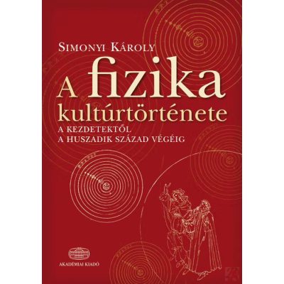 A FIZIKA KULTÚRTÖRTÉNETE A KEZDETEKTŐL A HUSZADIK SZÁZAD VÉGÉIG