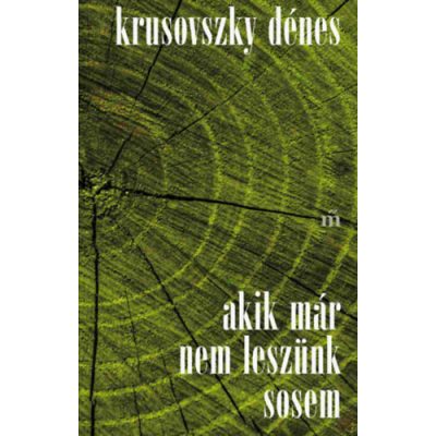 AKIK MÁR NEM LESZÜNK SOSEM