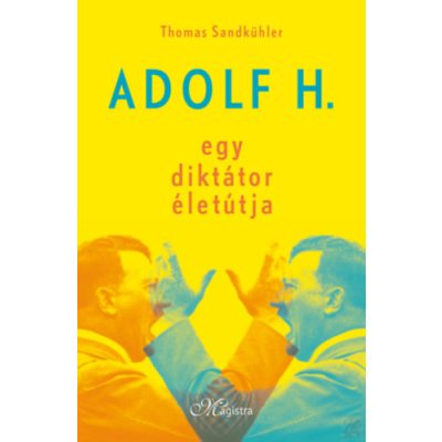 ADOLF H. - EGY DIKTÁTOR ÉLETÚTJA