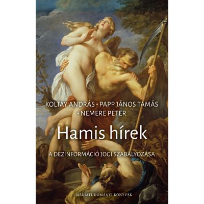 HAMIS HÍREK. A DEZINFORMÁCIÓ JOGI SZABÁLYOZÁSA - Elfogyott