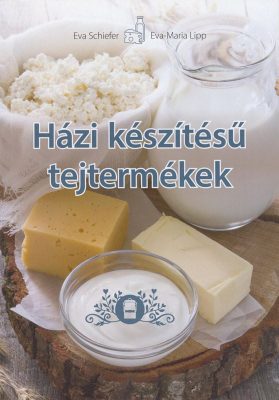 Házi készítésű tejtermékek - receptek és útmutató kezdőktől haladókig