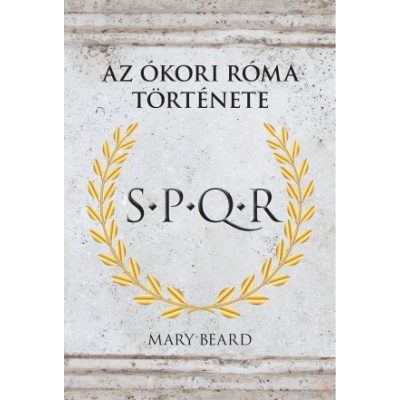 S. P. Q. R. - AZ ÓKORI RÓMA TÖRTÉNETE