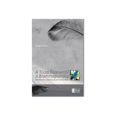 A TISZA FÜZESEITŐL A BRAHMAPUTRÁIG