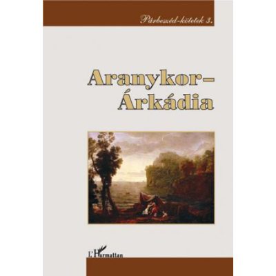 ARANYKOR – ÁRKÁDIA. JELENTÉS ÉS IRODALMI HAGYOMÁNYOZÓDÁS
