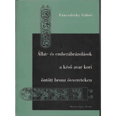 ÁLLAT- ÉS EMBERÁBRÁZOLÁSOK A KÉSŐ AVAR KORI ÖNTÖTT BRONZ ÖVVERETEKEN